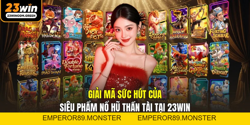Nổ Hũ Thần Tài 23WIN – Hành Trình Săn Jackpot Hoàng Kim