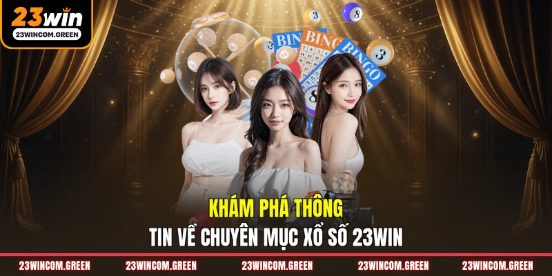 Xổ Số 23WIN - Thế Giới Dự Đoán Số Học Trực Tuyến Đỉnh Cao