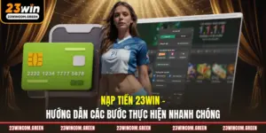 Hướng Dẫn 23Win Toàn Tập: Cập Nhật Thông Tin Mới Nhất